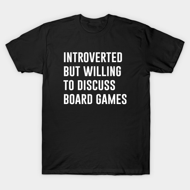 Introverted But Willing To Discuss Board Games T-Shirt by evermedia